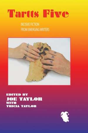 Tartts 5: Incisive Fiction from Emerging Writers de Joe Taylor