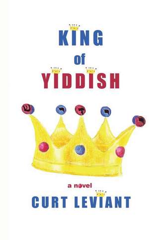 King of Yiddish de Curt Leviant