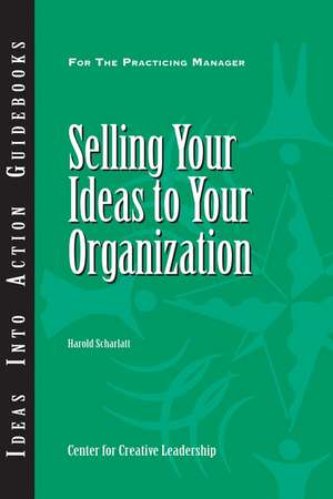 Selling Your Ideas to Your Organization de Harold Scharlatt