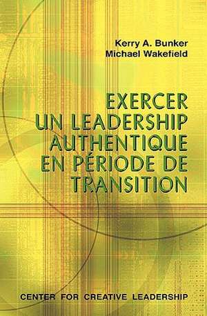 Leading with Authenticity in Times of Transition de Kerry A. Bunker