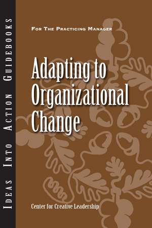 Adapting to Organizational Change de Center for Creative Leadership (CCL)