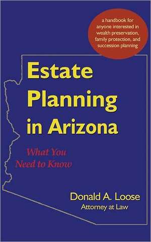 Estate Planning in Arizona: What You Need to Know de Donald A. Loose