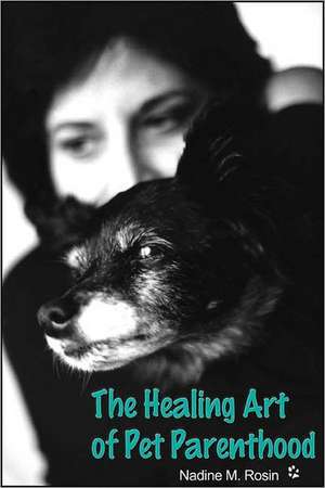 The Healing Art of Pet Parenthood de Nadine M. Rosin