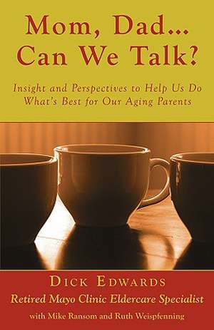 Mom, Dad ... Can We Talk?: Insight and Perspectives to Help Us Do What's Best for Our Aging Parents de Dick Edwards