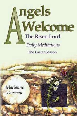 Angels Welcome: The Risen Lord de Marianne Dorman