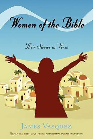 Women of the Bible: Their Stories in Verse de James Vasquez