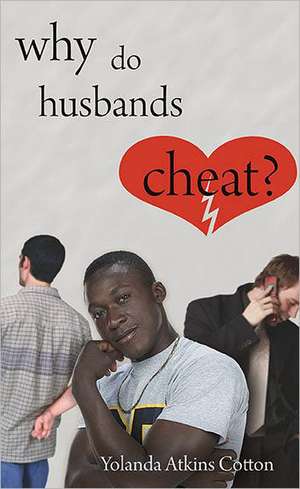 Why Do Husbands Cheat? de Yolanda Atkins Cotton