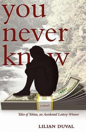 You Never Know: Tales of Tobias, an Accidental Lottery Winner de Lilian Duval