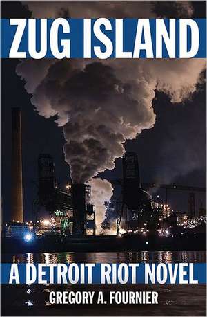 Zug Island: A Detroit Riot Novel de Gregory A. Fournier