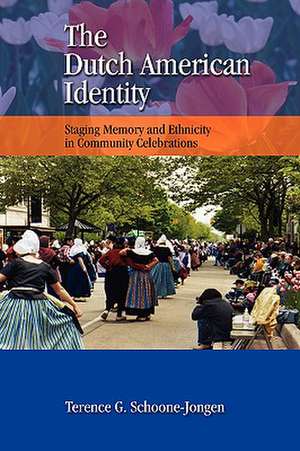 The Dutch American Identity: Staging Memory and Ethnicity in Community Celebrations de Terence Schoone-Jongen