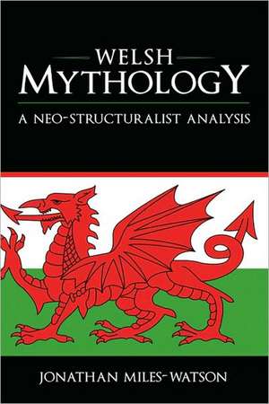 Welsh Mythology: A Neo-Structuralist Analysis de Jonathan Miles-Watson