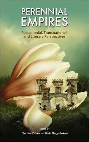 Perennial Empires: Postcolonial, Transnational, and Literary Perspectives de Chantal Zabus