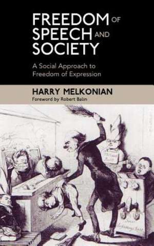 Freedom of Speech and Society: A Social Approach to Freedom of Expression de Harry Melkonian