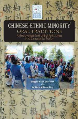 Chinese Ethnic Minority Oral Traditions: A Recovered Text of Bai Folk Songs in a Sinoxenic Script de Jingqi Fu