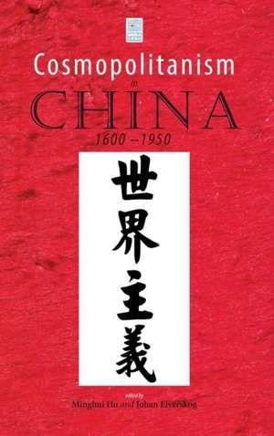 Cosmopolitanism in China, 1600-1950 de Minghui Hu