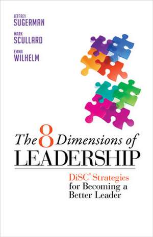 The 8 Dimensions of Leadership: DiSC Strategies for Becoming a Better Leader de Jeffrey Sugerman