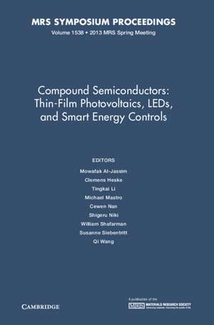 Compound Semiconductors: Volume 1538: Thin-Film Photovoltaics, LEDs, and Smart Energy Controls de Mowafak Al-Jassim