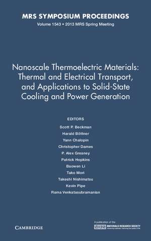 Nanoscale Thermoelectric Materials: Thermal and Electrical Transport, and Applications to Solid-State Cooling and Power Generation: Volume 1543 de Scott P. Beckman