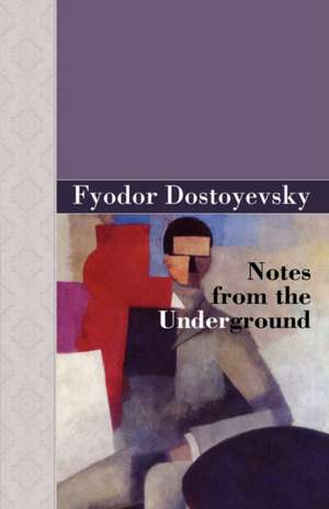 Notes from the Underground de Fyodor Dostoyevsky