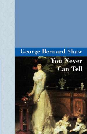 You Never Can Tell de George Bernard Shaw