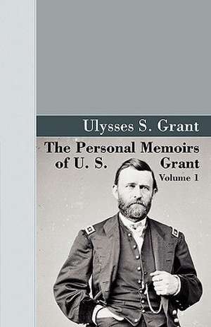 The Personal Memoirs of U.S. Grant, Vol 1. de U. S. Grant