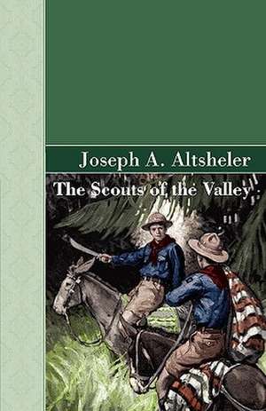 The Scouts of the Valley de Joseph A. Altsheler