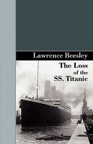 The Loss of the SS. Titanic de Lawrence Beesley