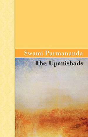 The Upanishads de Swami Parmananda