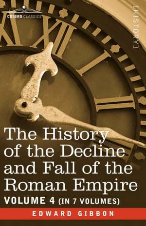 The History of the Decline and Fall of the Roman Empire, Vol. IV de Edward Gibbon