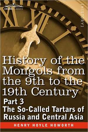 History of the Mongols from the 9th to the 19th Century de Henry Hoyle Howorth