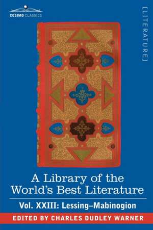 A Library of the World's Best Literature - Ancient and Modern - Vol.XXIII (Forty-Five Volumes); Lessing- Mabinogion de Charles Dudley Warner