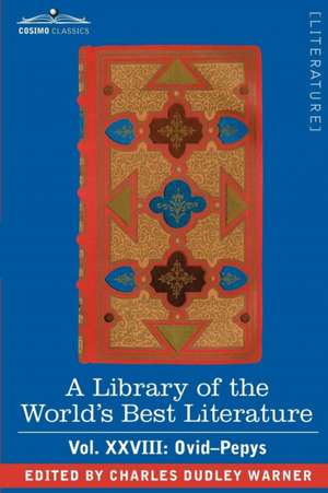 A Library of the World's Best Literature - Ancient and Modern - Vol.XXVIII (Forty-Five Volumes); Ovid-Pepys de Charles Dudley Warner