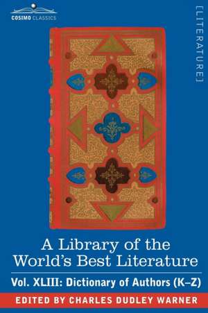 A Library of the World's Best Literature - Ancient and Modern - Vol.XLIII (Forty-Five Volumes); Dictionary of Authors (K-Z): America's First Cook Book - Compiled from Original Receipts de Charles Dudley Warner