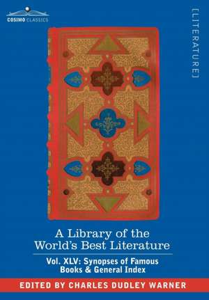 A Library of the World's Best Literature - Ancient and Modern - Vol.XLV (Forty-Five Volumes); Synopses of Famous Books & General Index de Charles Dudley Warner