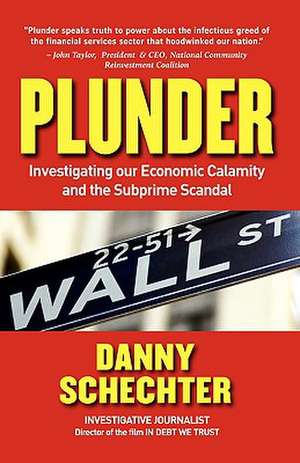 Plunder: Investigating Our Economic Calamity and the Subprime Scandal de Danny Schechter