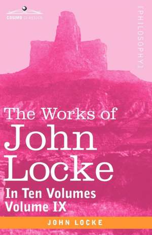 The Works of John Locke, in Ten Volumes - Vol. IX de John Locke