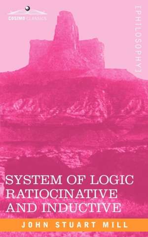 System of Logic Ratiocinative and Inductive de John Stuart Mill