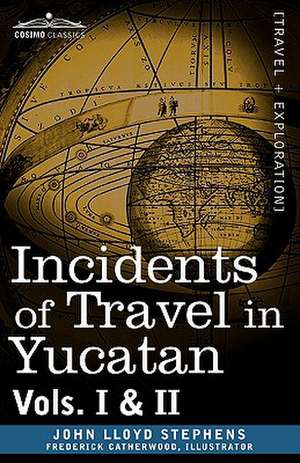 Incidents of Travel in Yucatan, Vols. I and II de John Lloyd Stephens