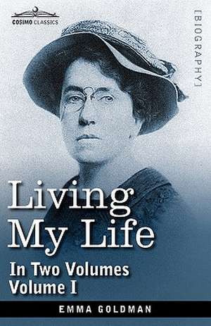 Living My Life, in Two Volumes: Vol. I de Emma Goldman