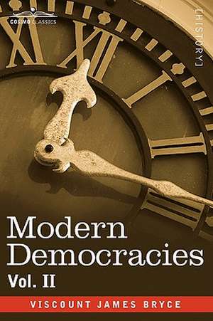 Modern Democracies - In Two Volumes, Vol. II de Viscount James Bryce