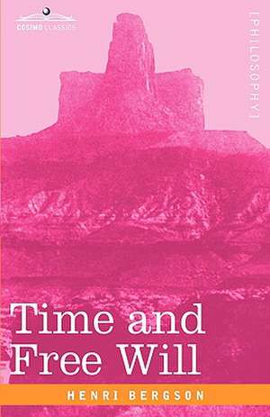 Time and Free Will: An Essay on the Immediate Data of Consciousness de Henri Louis Bergson