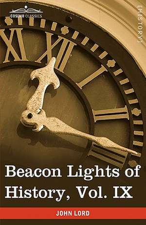 Beacon Lights of History, Vol. IX de John Lord