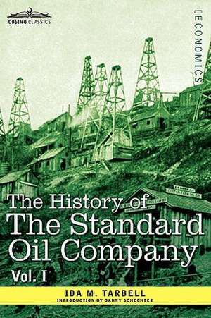 The History of the Standard Oil Company, Vol. I (in Two Volumes) de Ida M. Tarbell