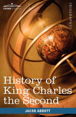 History of King Charles the Second of England de Jacob Abbott