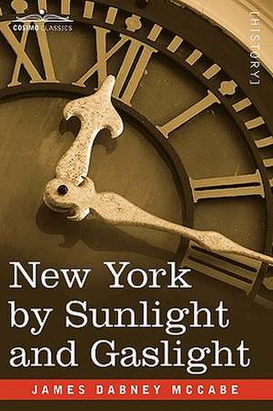 New York by Sunlight and Gaslight de James Dabney Jr. McCabe