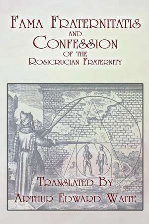 Fama Fraternitatis and Confession of the Rosicrucian Fraternity de Anonymous