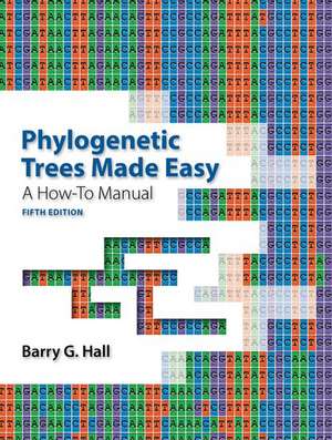 Phylogenetic Trees Made Easy: A How-To Manual de Barry G. Hall