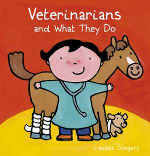 Veterinarians and What They Do de Liesbet Slegers