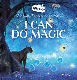 Wow! I Can Do Magic. Magical Plants and Animals de Mack van Gageldonk