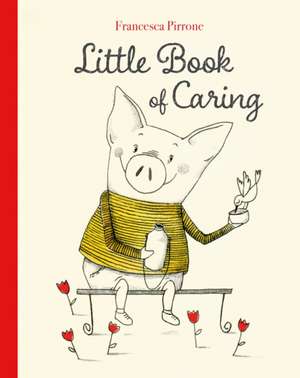 Little Book of Caring de Francesca Pirrone